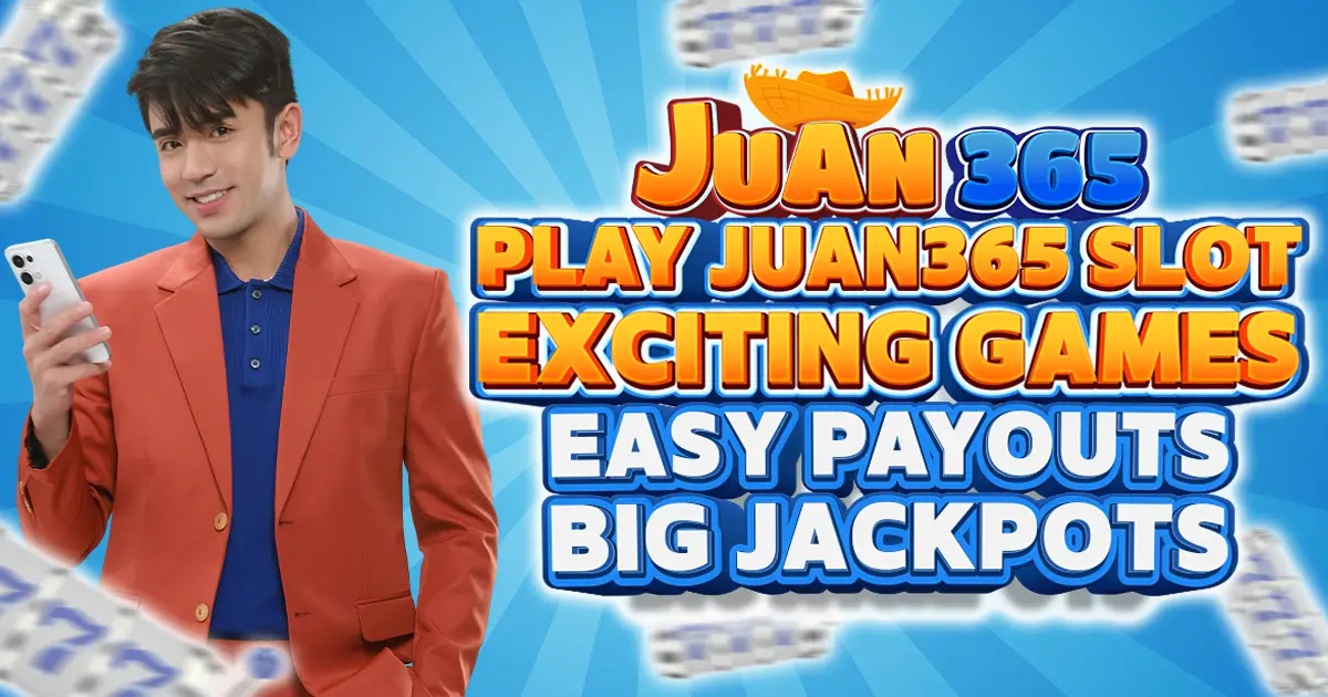 play juan365 slot- exciting games, easy payouts, big jackpots