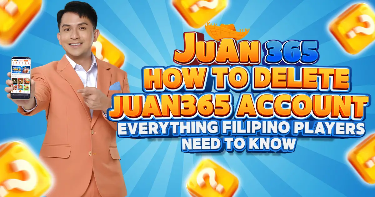 how to delete juan365 account- everything juan365 players need to know