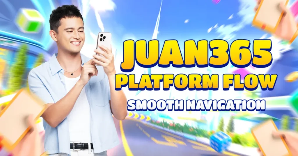 juan 365 platform flow: smooth navigation