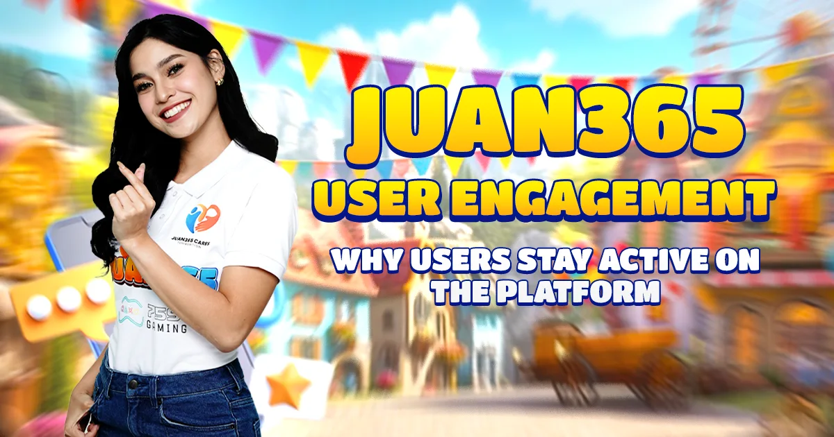 juan 365 user engagement: why users stay active on the platform